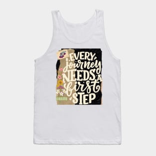 Every journey needs a first step - Motivational Quotes Tank Top